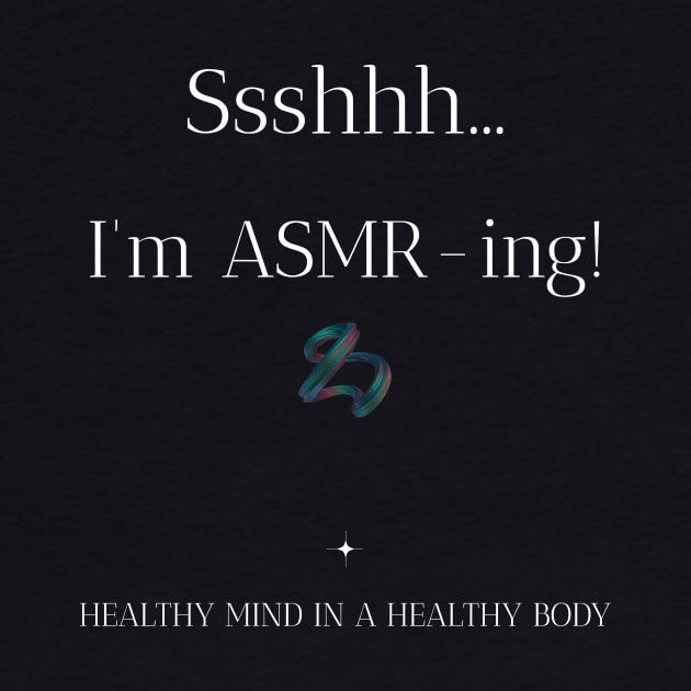 ASMR Ssshhh... I'm ASMR-ing! Healthy Mind in a Healthy Body Wellness, Self Care and Mindfulness by MustHaveThis